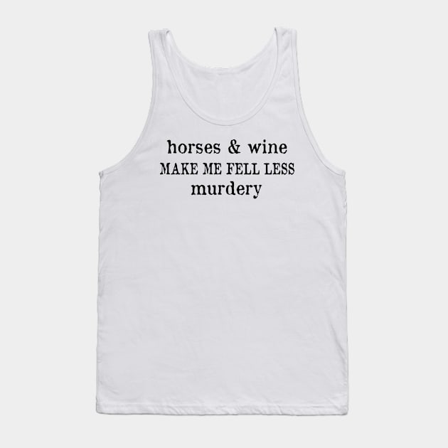 Horse and wine make me fell less murdery Tank Top by panetinuens